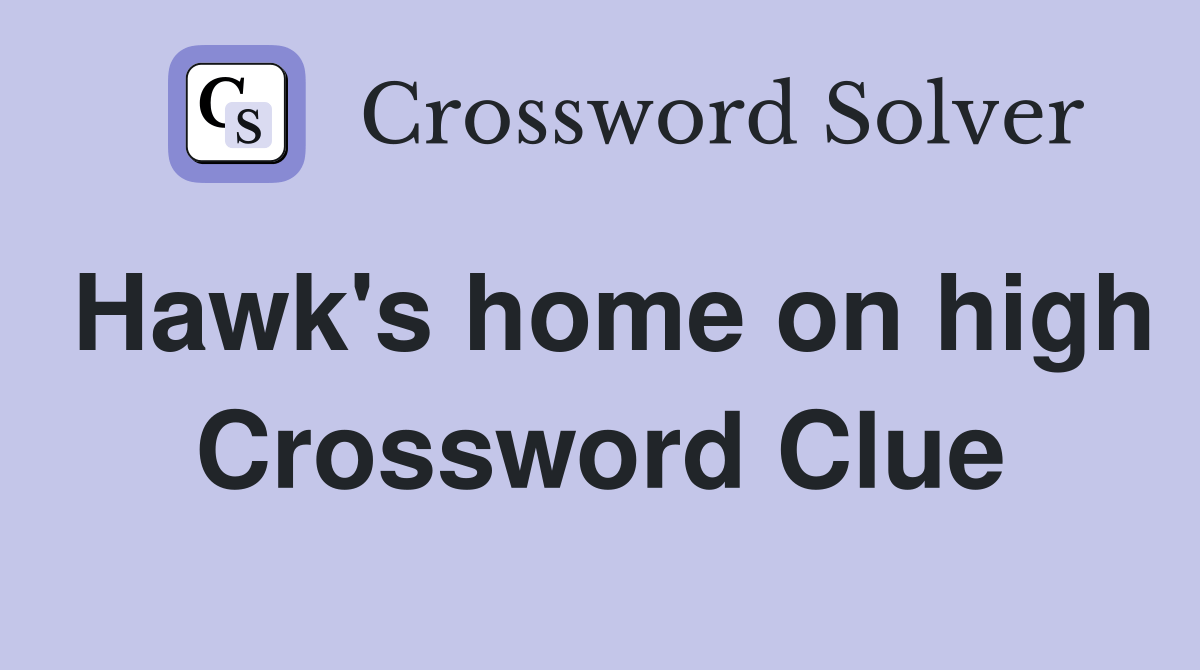 Hawk's home on high Crossword Clue Answers Crossword Solver